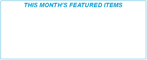 Text Box: THIS MONTH�S FEATURED ITEMS